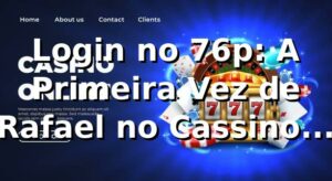 Login no 76p: A Primeira Vez de Rafael no Cassino Online 🎰