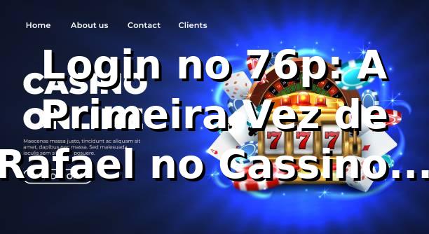 Login no 76p: A Primeira Vez de Rafael no Cassino Online 🎰